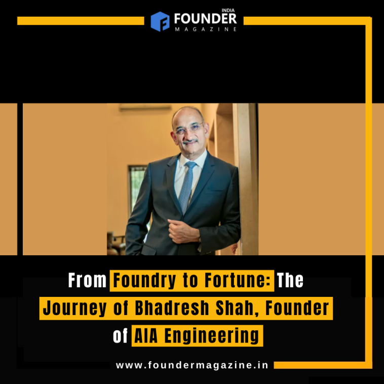 From Foundry to Fortune: The Journey of Bhadresh Shah, Founder of AIA Engineering