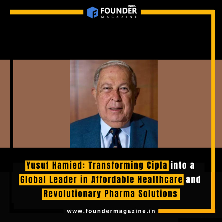 Yusuf Hamied: Transforming Cipla into a Global Leader in Affordable Healthcare and Revolutionary Pharma Solutions