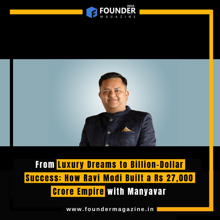 From Luxury Dreams to Billion-Dollar Success: How Ravi Modi Built a Rs 27,000 Crore Empire with Manyavar