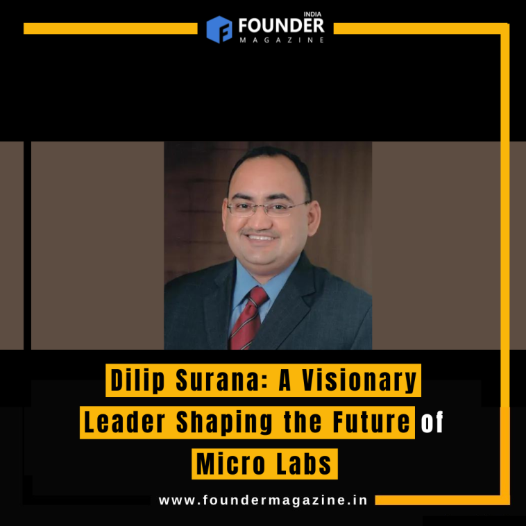 Dilip Surana: A Visionary Leader Shaping the Future of Micro Labs