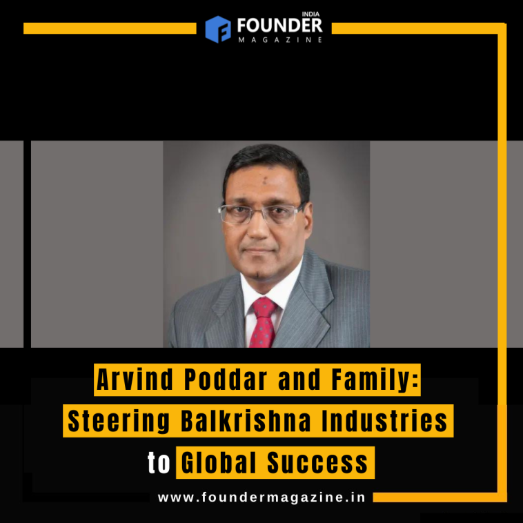 Arvind Poddar and Family: Steering Balkrishna Industries to Global Success