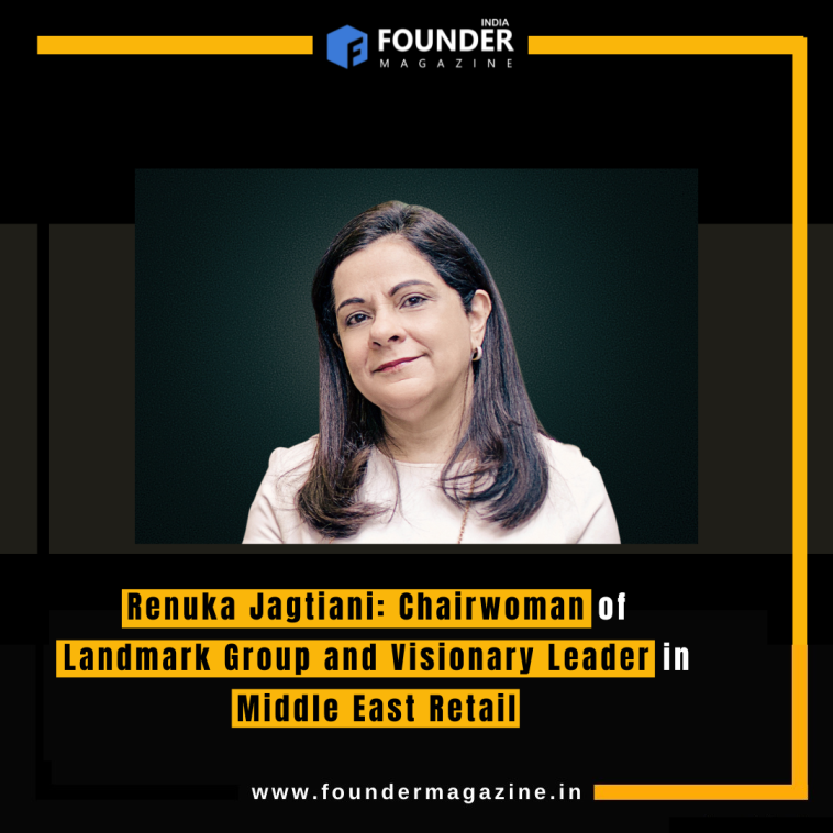 Renuka Jagtiani: Chairwoman of Landmark Group and Visionary Leader in Middle East Retail