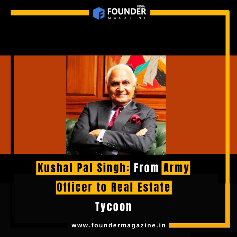 Kushal Pal Singh: From Army Officer to Real Estate Tycoon