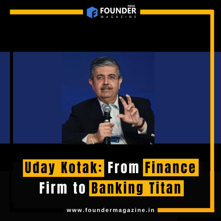 Uday Kotak: From Finance Firm to Banking Titan