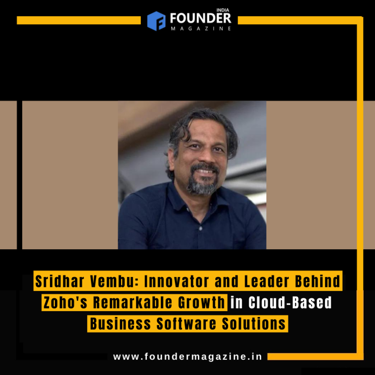 Sridhar Vembu: Innovator and Leader Behind Zoho's Remarkable Growth in Cloud-Based Business Software Solutions