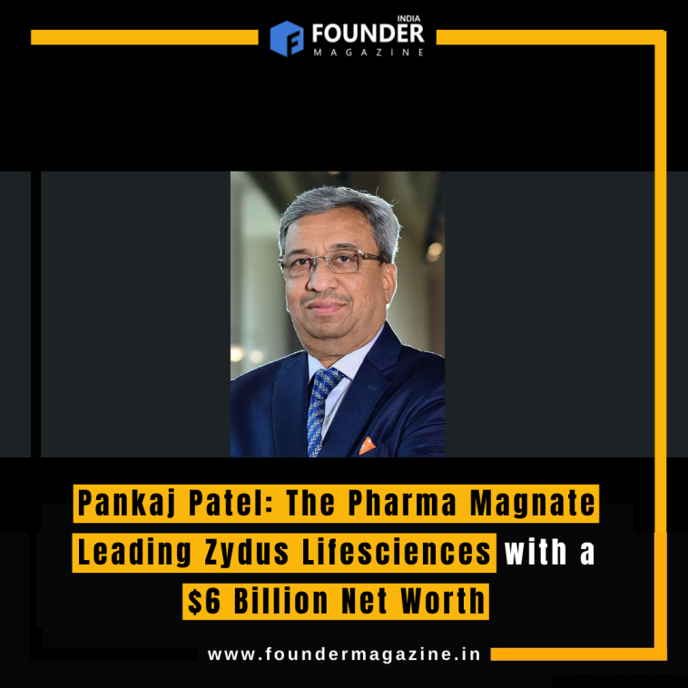 Pankaj Patel: The Pharma Magnate Leading Zydus Lifesciences with a $6 Billion Net Worth