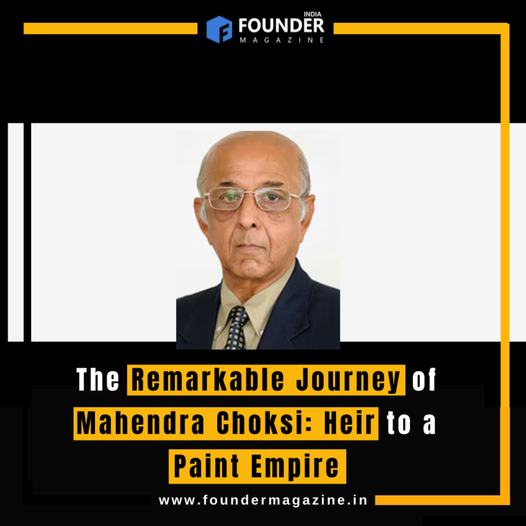 The Remarkable Journey of Mahendra Choksi: Heir to a Paint Empire