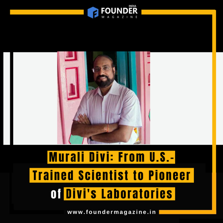 Murali Divi: From U.S.-Trained Scientist to Pioneer of Divi's Laboratories