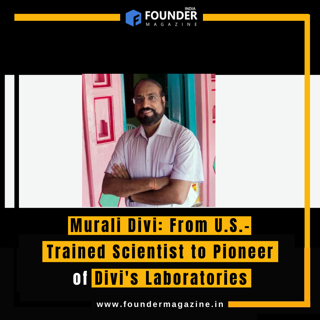 Murali Divi: From U.S.-Trained Scientist to Pioneer of Divi’s
