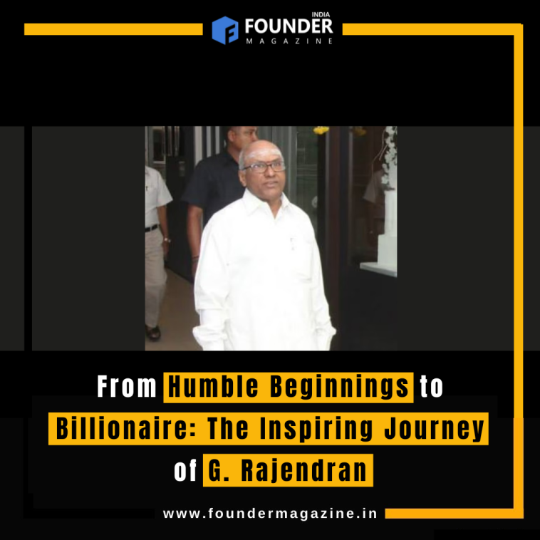 From Humble Beginnings to Billionaire: The Inspiring Journey of G. Rajendran