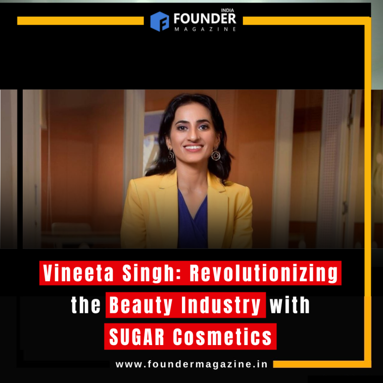 Vineeta Singh: Revolutionizing the Beauty Industry with SUGAR Cosmetics