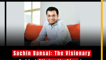 Sachin Bansal: The Visionary Behind Flipkart’s Rise to E-Commerce Giant