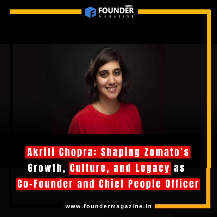 Akriti Chopra: Shaping Zomato’s Growth, Culture, and Legacy as Co-Founder and Chief People Officer