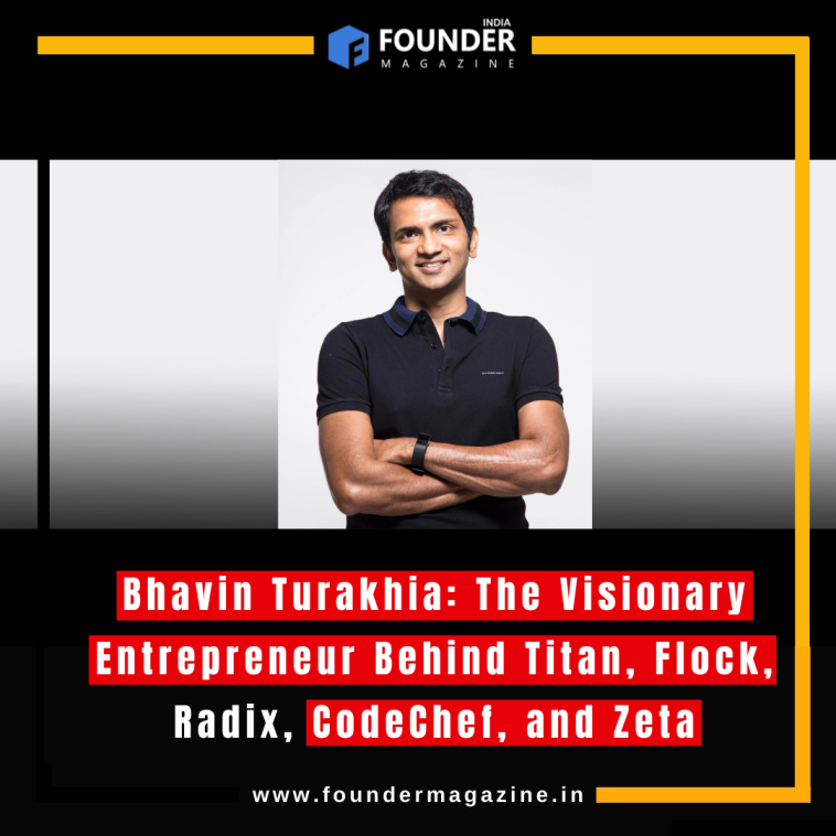 Bhavin Turakhia: The Visionary Entrepreneur Behind Titan, Flock, Radix, CodeChef, and Zeta