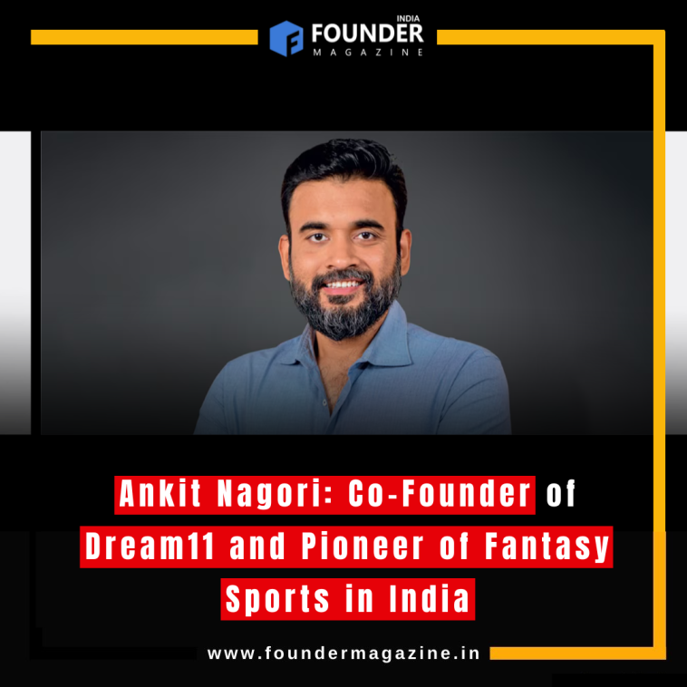 Ankit Nagori: Co-Founder of Dream11 and Pioneer of Fantasy Sports in India