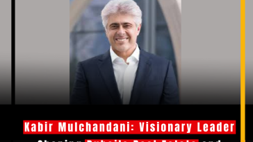 Kabir Mulchandani: Visionary Leader Shaping Dubai’s Real Estate and Hospitality Industry