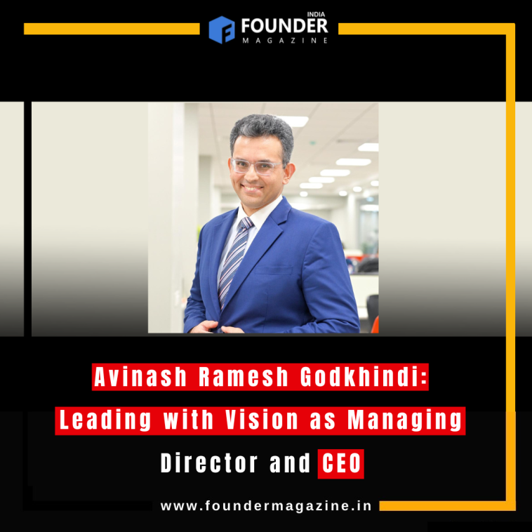 Avinash Ramesh Godkhindi: Leading with Vision as Managing Director and CEO