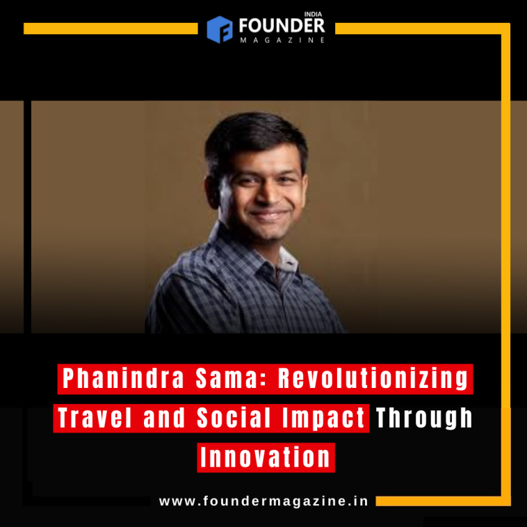 Phanindra Sama: Revolutionizing Travel and Social Impact Through Innovation