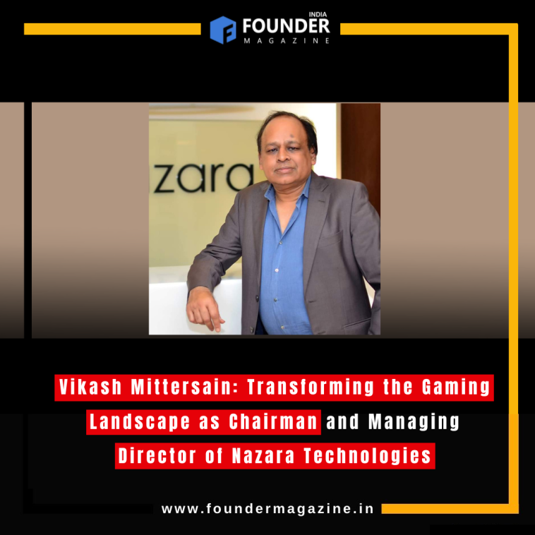 Vikash Mittersain: Transforming the Gaming Landscape as Chairman and Managing Director of Nazara Technologies