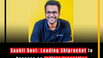 "Saahil Goel: Leading Shiprocket to Success as India's Innovative Logistics Platform MD & CEO"