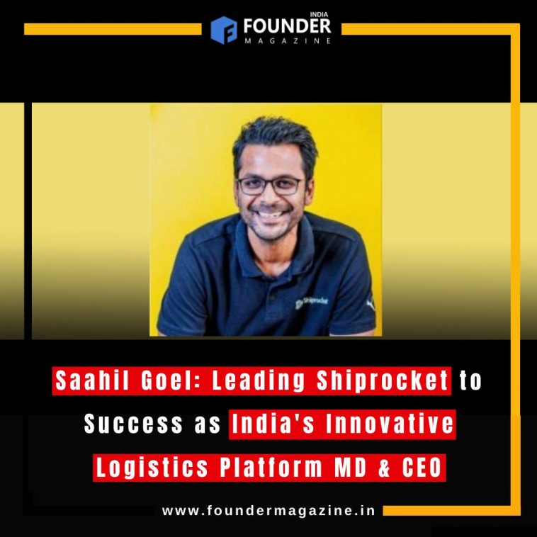 "Saahil Goel: Leading Shiprocket to Success as India's Innovative Logistics Platform MD & CEO"