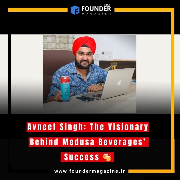 Avneet Singh: The Visionary Behind Medusa Beverages’ Success 🍻