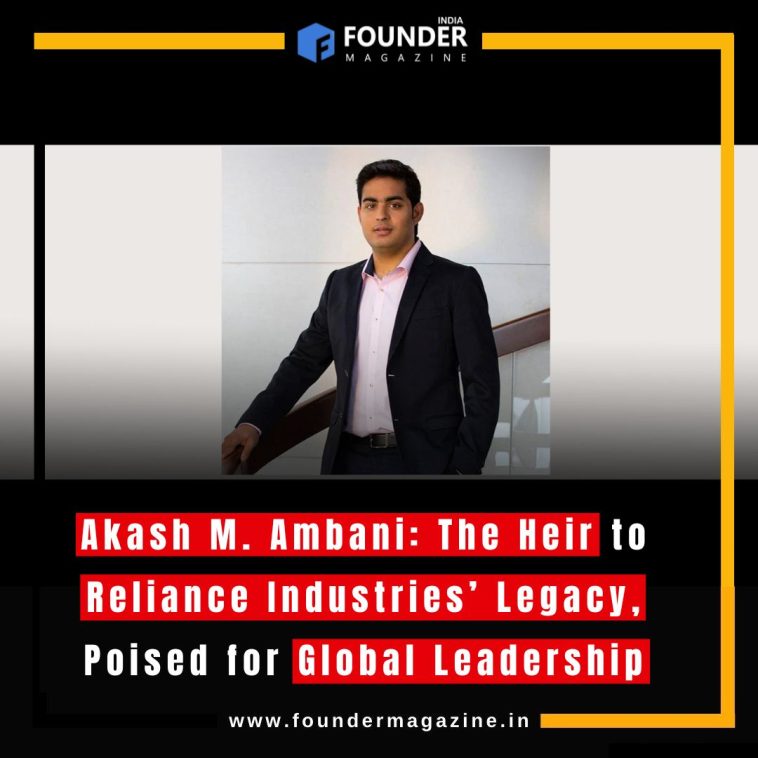 Akash M. Ambani: The Heir to Reliance Industries’ Legacy, Poised for Global Leadership