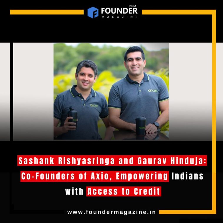 Sashank Rishyasringa and Gaurav Hinduja: Co-Founders of Axio, Empowering Indians with Access to Credit