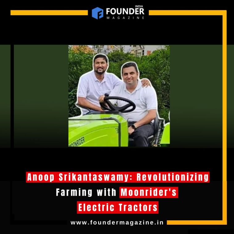 Anoop Srikantaswamy: Revolutionizing Farming with Moonrider's Electric Tractors