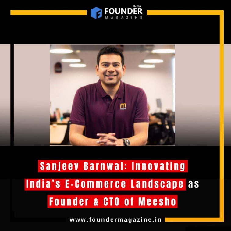 Sanjeev Barnwal: Innovating India’s E-Commerce Landscape as Founder & CTO of Meesho