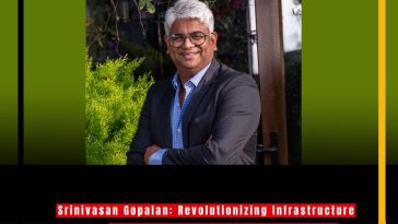 Srinivasan Gopalan: Revolutionizing Infrastructure with Visionary Leadership and Cutting-Edge Innovations at ArisInfra Solutions Ltd.