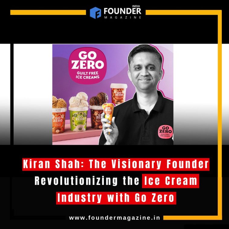 Kiran Shah: The Visionary Founder Revolutionizing the Ice Cream Industry with Go Zero