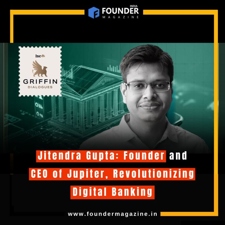 Jitendra Gupta: Founder and CEO of Jupiter, Revolutionizing Digital Banking