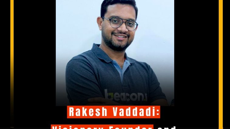 Rakesh Vaddadi: Visionary Founder and CEO of Beacon.li