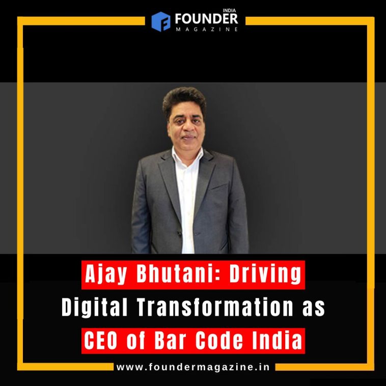 Ajay Bhutani: Driving Digital Transformation as CEO of Bar Code India