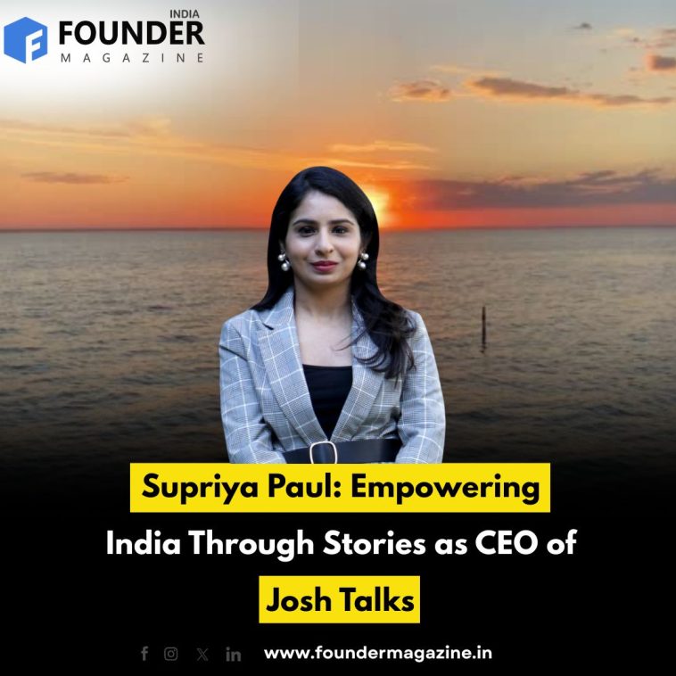 Supriya Paul: Empowering India Through Stories as CEO of Josh Talks