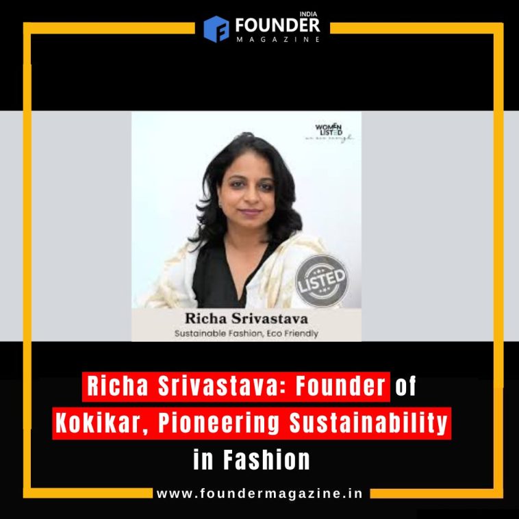 Richa Srivastava: Founder of Kokikar, Pioneering Sustainability in Fashion
