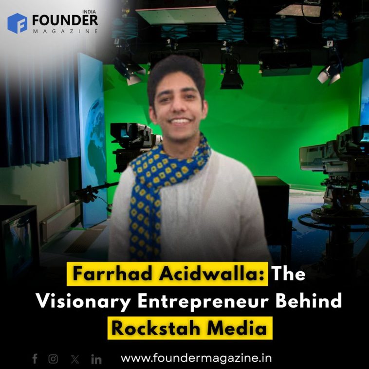 Farrhad Acidwalla: The Visionary Entrepreneur Behind Rockstah Media