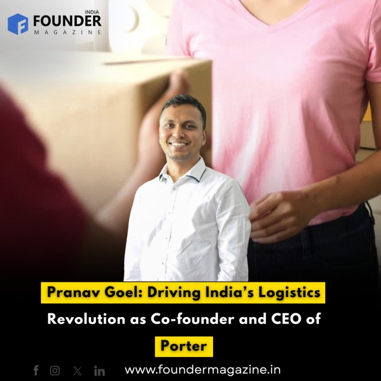 Pranav Goel: Driving India’s Logistics Revolution as Co-founder and CEO of Porter