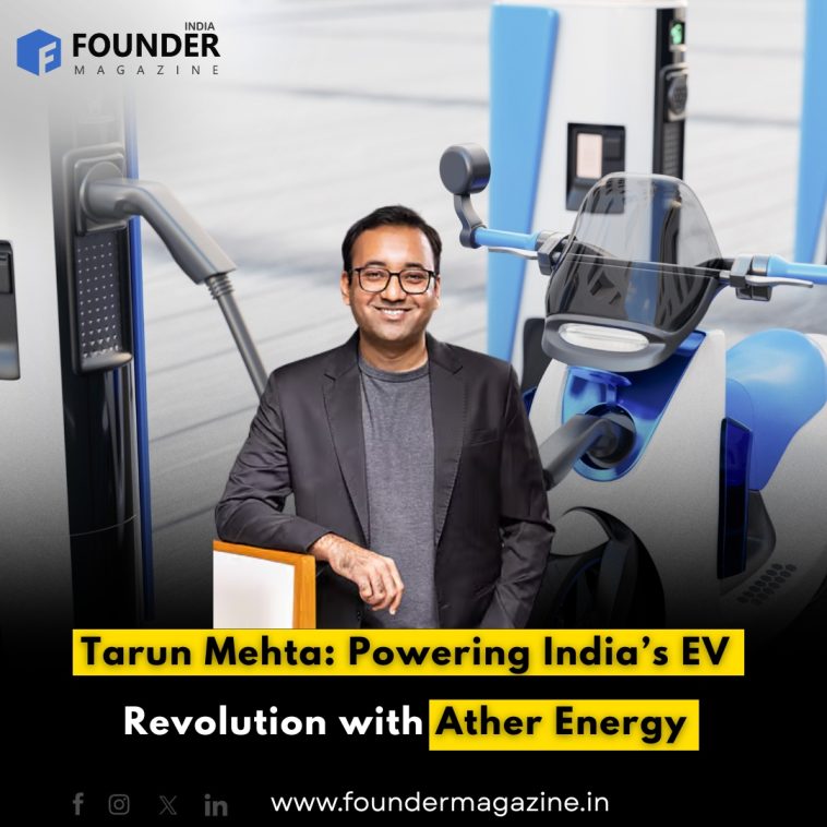 Tarun Mehta: Powering India’s EV Revolution with Ather Energy