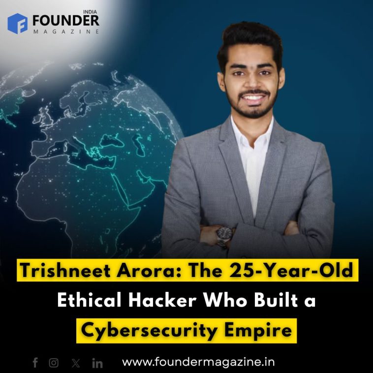 Trishneet Arora: The 25-Year-Old Ethical Hacker Who Built a Cybersecurity Empire