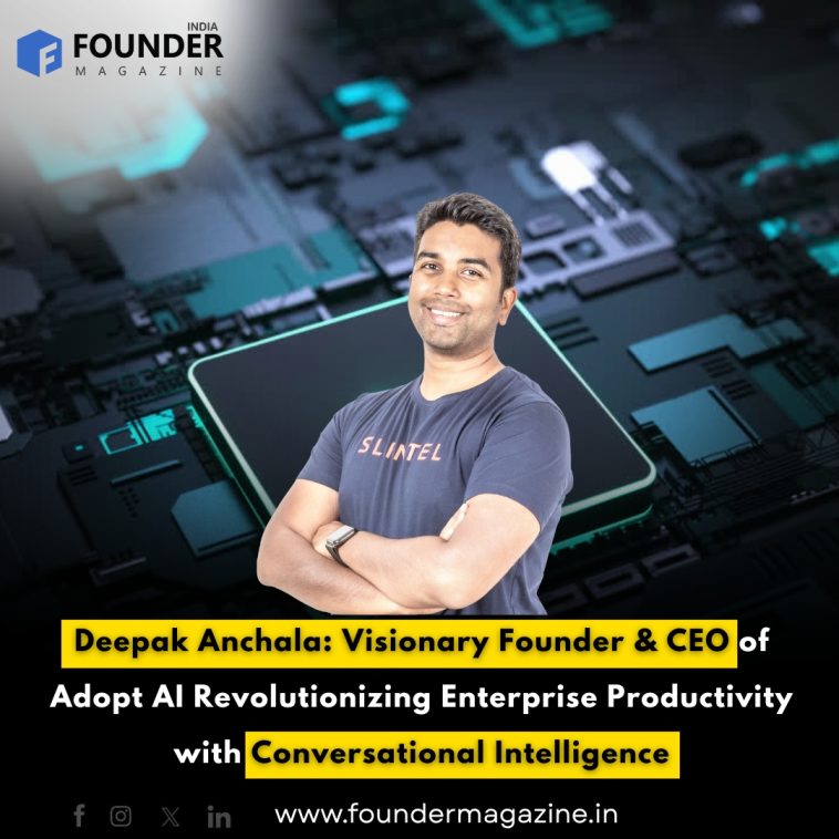 Deepak Anchala: Visionary Founder & CEO of Adopt AI Revolutionizing Enterprise Productivity with Conversational Intelligence