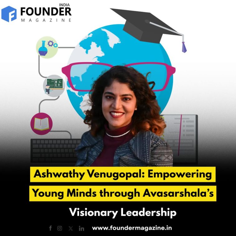 Ashwathy Venugopal: Empowering Young Minds through Avasarshala’s Visionary Leadership