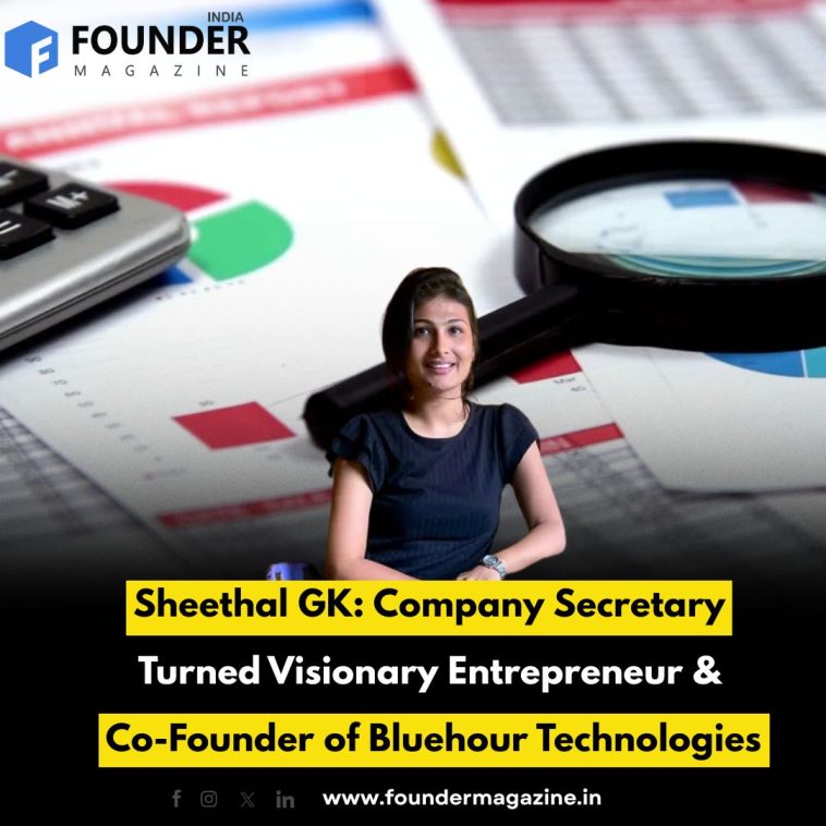 Sheethal GK: Company Secretary Turned Visionary Entrepreneur & Co-Founder of Bluehour Technologies