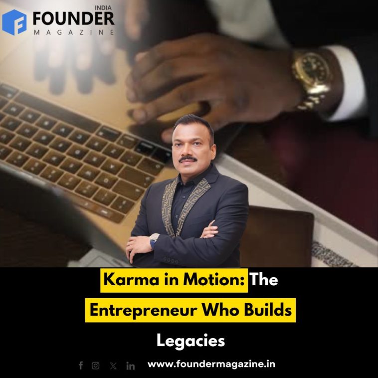 Karma in Motion: The Entrepreneur Who Builds Legacies