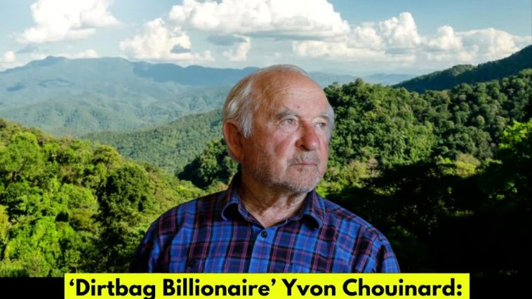‘Dirtbag Billionaire’ Yvon Chouinard: How the Patagonia Founder Gave Away His $3 Billion Fortune for the Planet