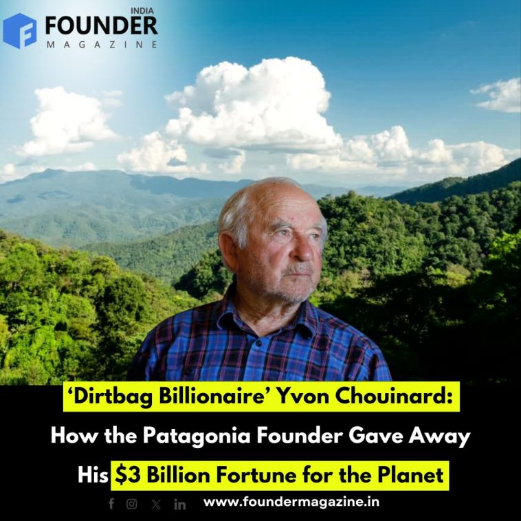 ‘Dirtbag Billionaire’ Yvon Chouinard: How the Patagonia Founder Gave Away His $3 Billion Fortune for the Planet