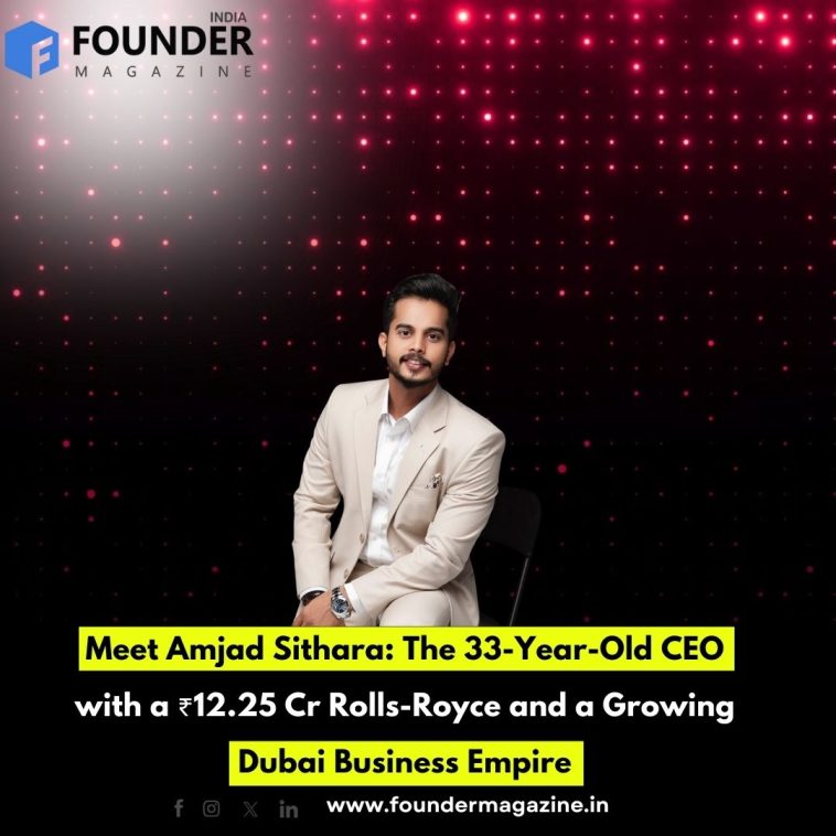 Meet Amjad Sithara: The 33-Year-Old CEO with a ₹12.25 Cr Rolls-Royce and a Growing Dubai Business Empire