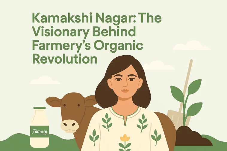 Kamakshi Nagar The Visionary Behind Farmery’s Organic Revolution