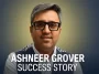 Ashneer Grover Success Story